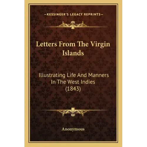 Letters From The Virgin Islands: Illustrating Life And Manners In The West Indies (1843)