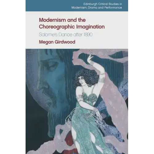 Modernism and the Choreographic Imagination: Salome's Dance After 1890