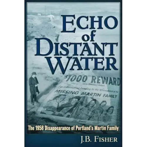 Echo of Distant Water: The 1958 Disappearance of Portland's Martin Family