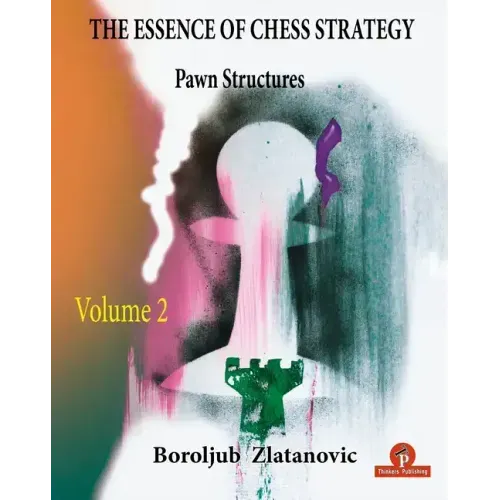 The Essence of Chess Strategy Volume 2: Pawn Structures