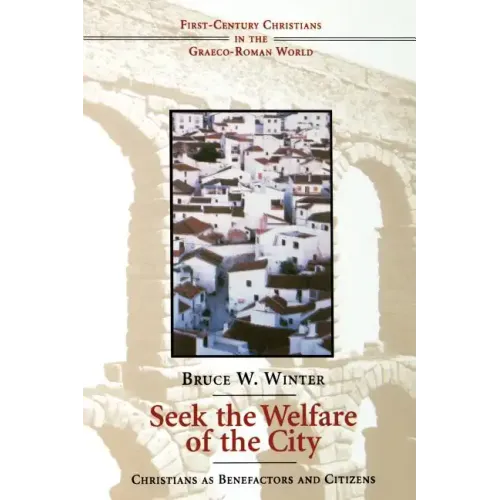 Seek the Welfare of the City: Christians as Benefactors and Citizens