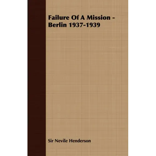 Failure of a Mission - Berlin 1937-1939