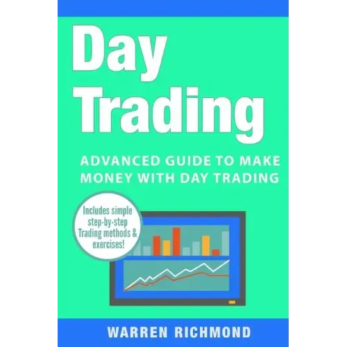 Day Trading: Advanced Guide to Make Money with Day Trading