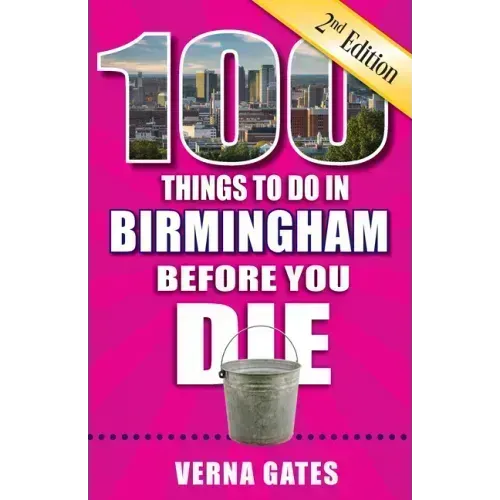 100 Things to Do in Birmingham Before You Die, 2nd Edition
