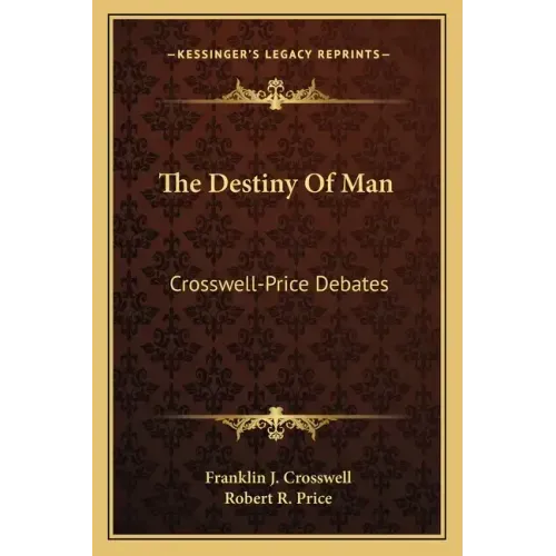 The Destiny Of Man: Crosswell-Price Debates