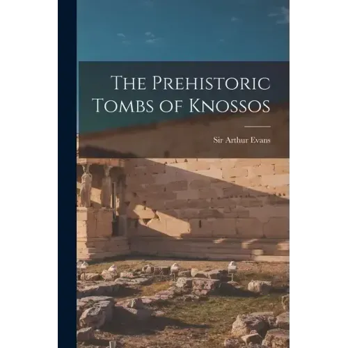 The Prehistoric Tombs of Knossos
