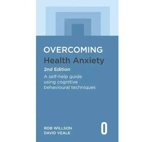 Overcoming Health Anxiety 2nd Edition: A Self-Help Guide Using Cognitive Behavioural Techniques