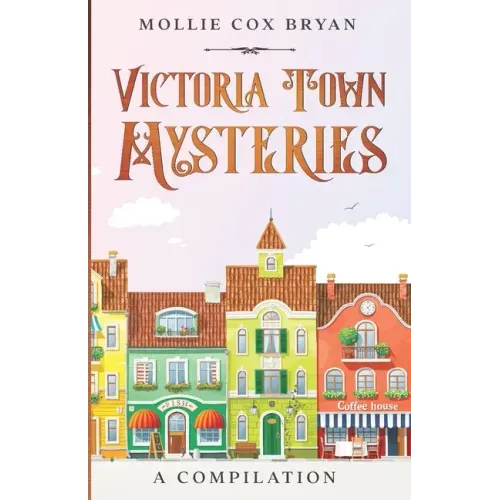 Victoria Town Mysteries: A Compilation