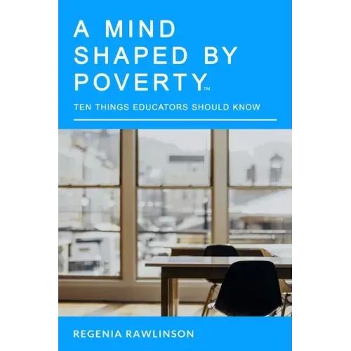 A Mind Shaped By Poverty: 10 Things Educators Should Know