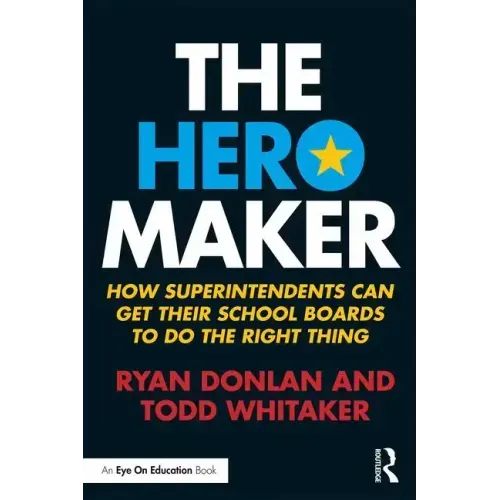 The Hero Maker: How Superintendents Can Get Their School Boards to Do the Right Thing