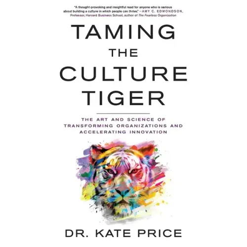 Taming the Culture Tiger: The Art and Science of Transforming Organizations and Accelerating Innovation