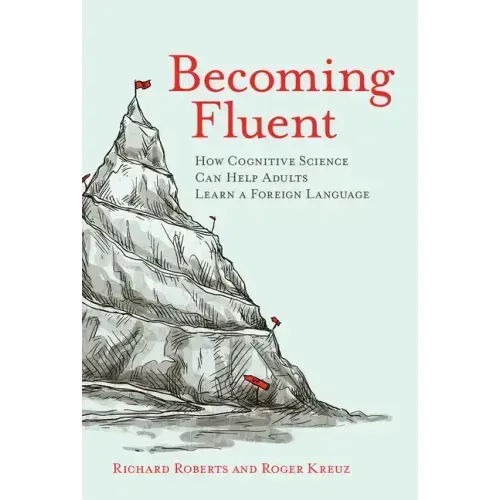 Becoming Fluent: How Cognitive Science Can Help Adults Learn a Foreign Language