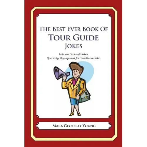 The Best Ever Book of Tour Guide Jokes: Lots and Lots of Jokes Specially Repurposed for You-Know-Who