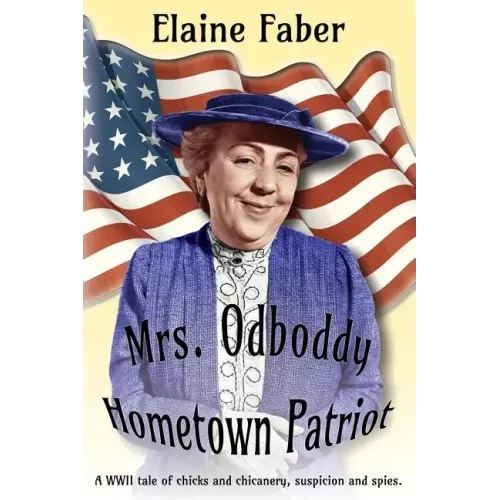 Mrs. Odboddy Hometown Patriot: A WWII tale of chicks and chicanery, suspicion and spies