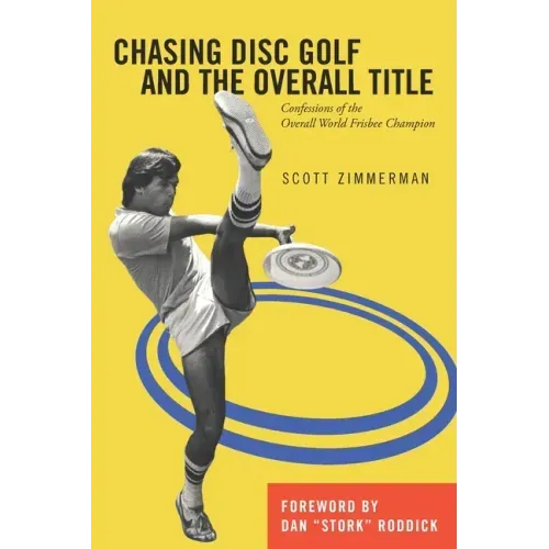 Chasing Disc Golf and the Overall Title: Confessions of the Overall World Frisbee Champion