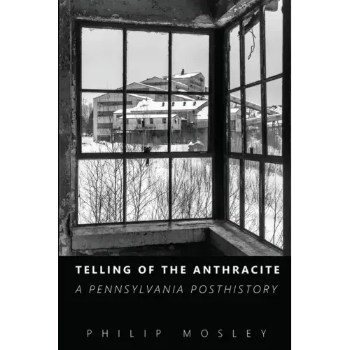 Telling of the Anthracite: A Pennsylvania Posthistory