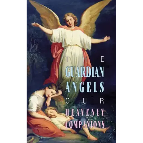 The Guardian Angels: Our Heavenly Companions