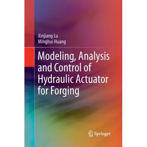 Modeling, Analysis and Control of Hydraulic Actuator for Forging