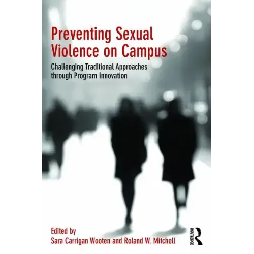 Preventing Sexual Violence on Campus: Challenging Traditional Approaches through Program Innovation
