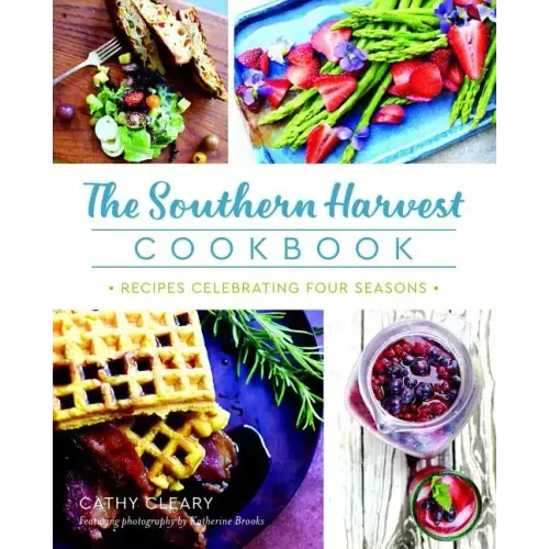The Southern Harvest Cookbook: Recipes Celebrating Four Seasons