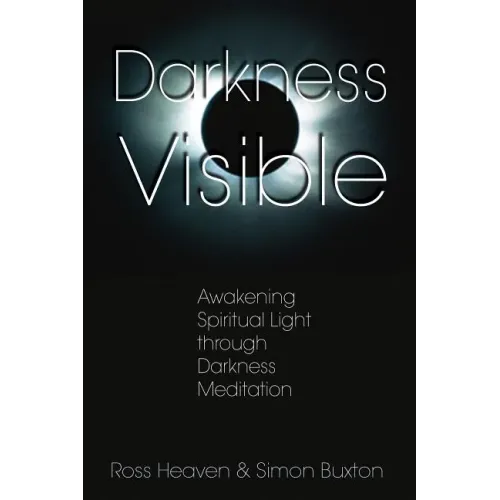 Darkness Visible: Awakening Spiritual Light Through Darkness Meditation