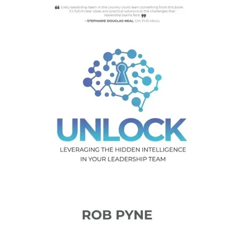 Unlock: Leveraging the hidden intelligence in your leadership team