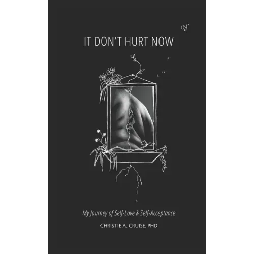 It Don't Hurt Now: My Journey of Self-Love & Self-Acceptance