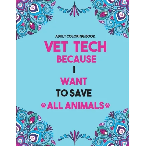 Vet Tech Coloring Book: Vet Tech Coloring Book for Adults, Funny and Inspirational Veterinary Technician Coloring Book For Adults for Stress R