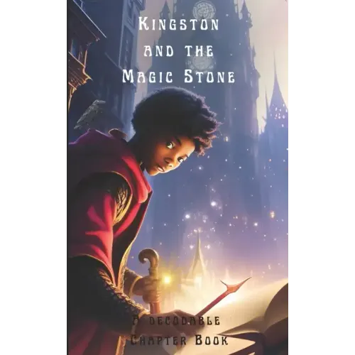 Kingston and the Magic Stone: A Decodable Chapter Book