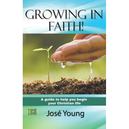 Growing in Faith!: A guide to help you begin your Christian life