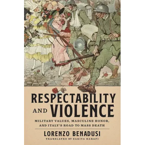 Respectability and Violence: Military Values, Masculine Honor, and Italy's Road to Mass Death