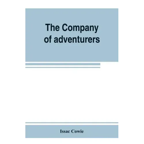 The Company of adventurers; a narrative of seven years in the service of the Hudson's Bay company during 1867-1874, on the great buffalo plains, with