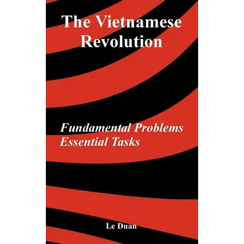 The Vietnamese Revolution: Fundamental Problems, Essential Tasks