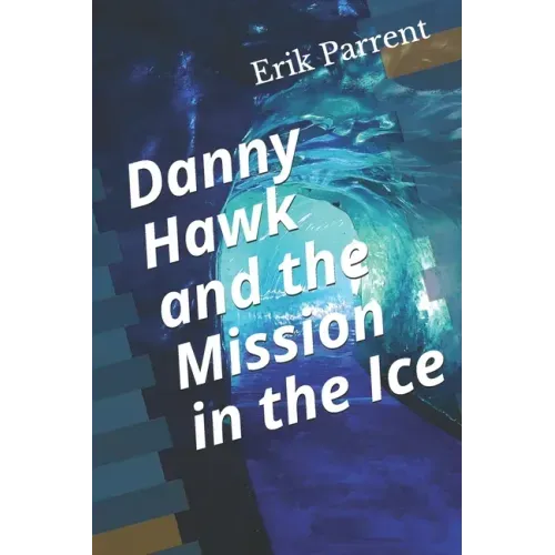 Danny Hawk and the Mission in the Ice