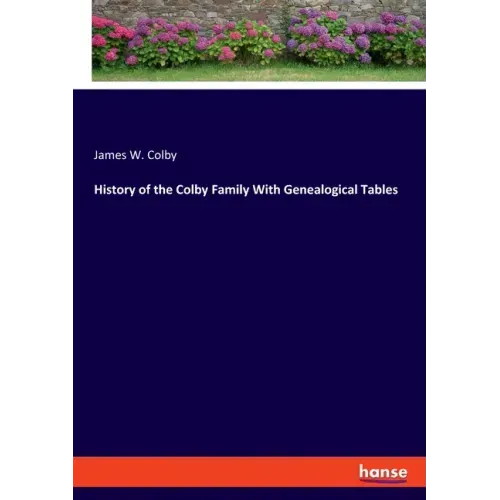 History of the Colby Family With Genealogical Tables