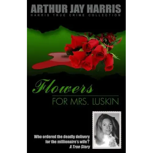 Flowers for Mrs. Luskin: Who ordered the deadly delivery for the millionaire's wife?