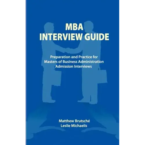 MBA Interview Guide: Preparation and Practice for Masters of Business Administration Admission Interviews