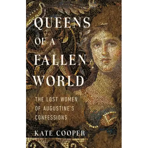 Queens of a Fallen World: The Lost Women of Augustine's Confessions