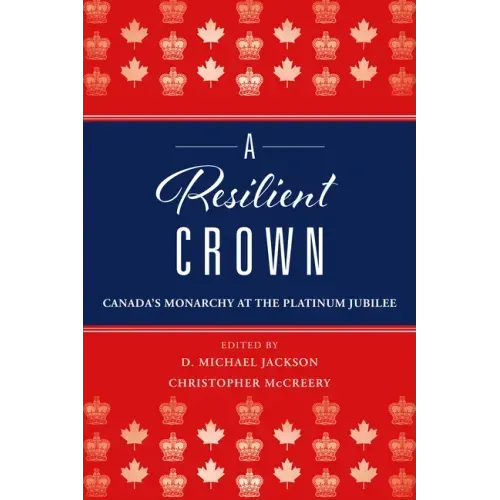 A Resilient Crown: Canada's Monarchy at the Platinum Jubilee