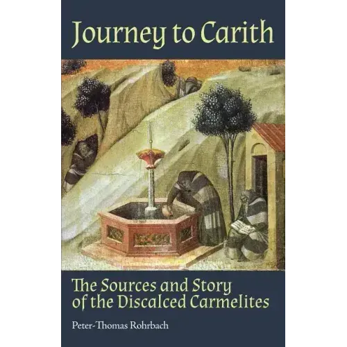 Journey to Carith: The Sources and Story of the Discalced Carmelites