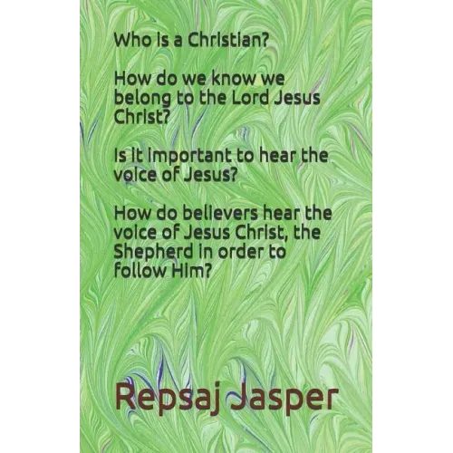 Who is a Christian? How do we know we belong to the Lord Jesus Christ? Is it important to hear the voice of Jesus? How do believers hear the voice of