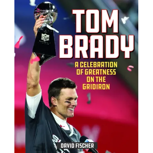 Tom Brady: A Celebration of Greatness on the Gridiron