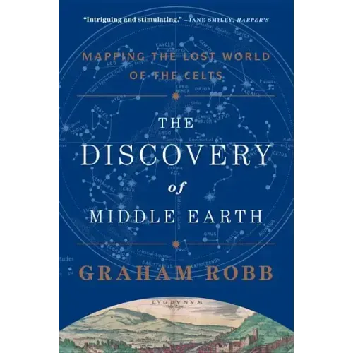 The Discovery of Middle Earth: Mapping the Lost World of the Celts