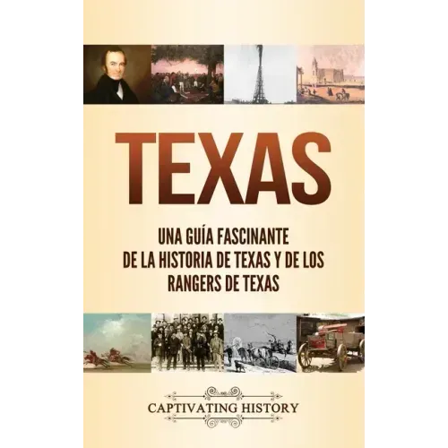 Texas: Una guía fascinante de la historia de Texas y de los Rangers de Texas