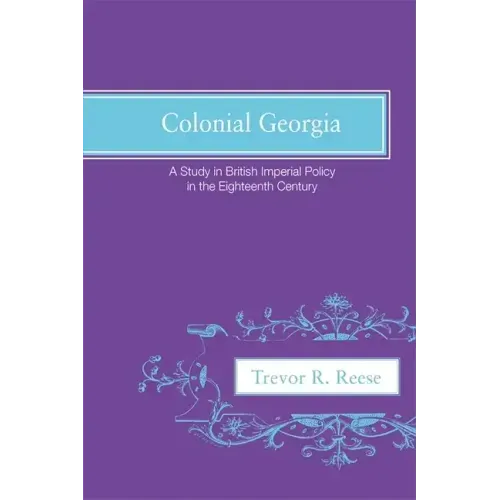 Colonial Georgia: A Study in British Imperial Policy in the Eighteenth Century