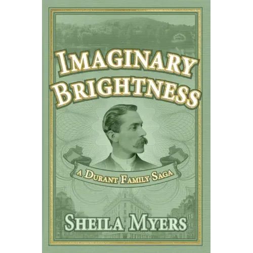 Imaginary Brightness: a Durant Family Saga - A Novel