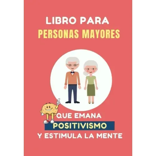Libro para Personas Mayores que Emana Positivismo: 100 Juegos Divertidos para estimular tu mente y y mejorar tu memoria