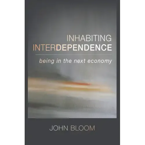Inhabiting Interdependence: Being in the Next Economy