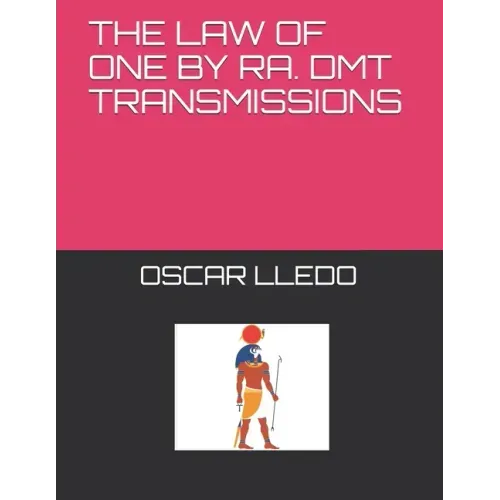The Law of One. Dmt Transmissions by Ra