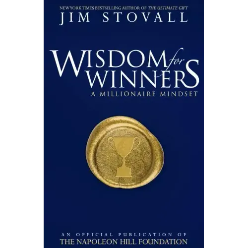 Wisdom for Winners Volume One: A Millionaire Mindset, an Official Official Publication of the Napoleon Hill Foundation(r)